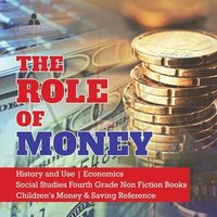 bokomslag The Role of Money History and Use Economics Social Studies Fourth Grade Non Fiction Books Children's Money & Saving Reference