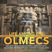 bokomslag Life Among the Olmecs Daily Life of the Native American People Olmec (1200-400 BC) Social Studies 5th Grade Children's Geography & Cultures Books
