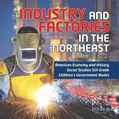 Industry and Factories in the Northeast American Economy and History Social Studies 5th Grade Children's Government Books 1