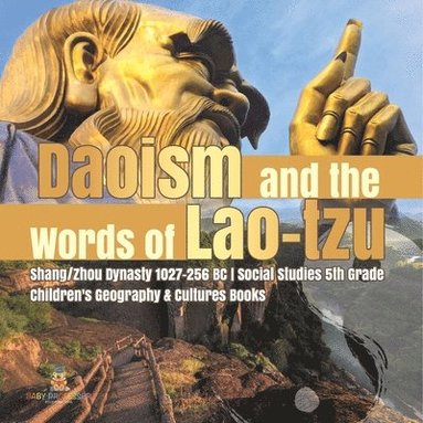 bokomslag Daoism and the Words of Lao-tzu Shang/Zhou Dynasty 1027-256 BC Social Studies 5th Grade Children's Geography & Cultures Books