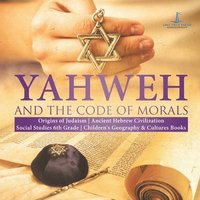 bokomslag Yahweh and the Code of Morals Origins of Judaism Ancient Hebrew Civilization Social Studies 6th Grade Children's Geography & Cultures Books