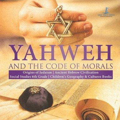 bokomslag Yahweh and the Code of Morals Origins of Judaism Ancient Hebrew Civilization Social Studies 6th Grade Children's Geography & Cultures Books