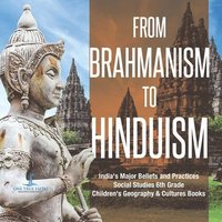 bokomslag From Brahmanism to Hinduism India's Major Beliefs and Practices Social Studies 6th Grade Children's Geography & Cultures Books