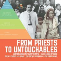 bokomslag From Priests to Untouchables Understanding the Caste System Civilizations of India Social Studies 6th Grade Children's Geography & Cultures Books