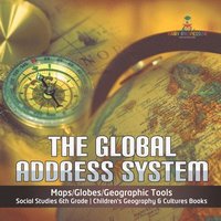 bokomslag Global Address System Maps/Globes/Geographic Tools Social Studies 6th Grade Children's Geography & Cultures Books