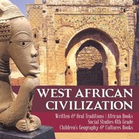 bokomslag West African Civilization Written & Oral Traditions African Books Social Studies 6th Grade Children's Geography & Cultures Books