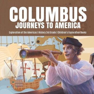 bokomslag Columbus Journeys to America Exploration of the Americas History 3rd Grade Children's Exploration Books