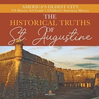bokomslag Historical Truths of St. Augustine America's Oldest City US History 3rd Grade Children's American History