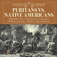 bokomslag Puritans vs. Native Americans King Philip's War North American Colonization US History 3rd Grade Children's American History