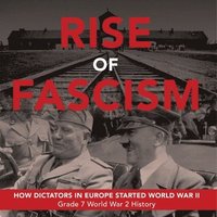 bokomslag Rise of Fascism How Dictators in Europe Started World War II Grade 7 World War 2 History