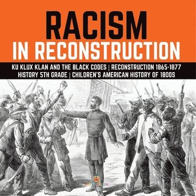 Baby Professor, Baby - Racism in Reconstruction Ku Klux Klan and the Black Codes Reconstruction 1865-1877 History 5th Grade Children's American History of 1800s, Häftad