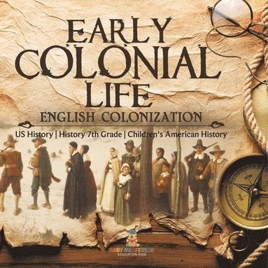bokomslag Early Colonial Life English Colonization US History History 7th Grade Children's American History