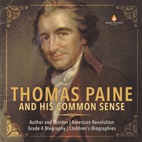 bokomslag Thomas Paine and His Common Sense Author and Thinker American Revolution Grade 4 Biography Children's Biographies