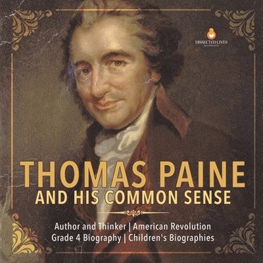 bokomslag Thomas Paine and His Common Sense Author and Thinker American Revolution Grade 4 Biography Children's Biographies