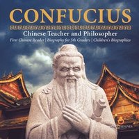 bokomslag Confucius Chinese Teacher and Philosopher First Chinese Reader Biography for 5th Graders Children's Biographies
