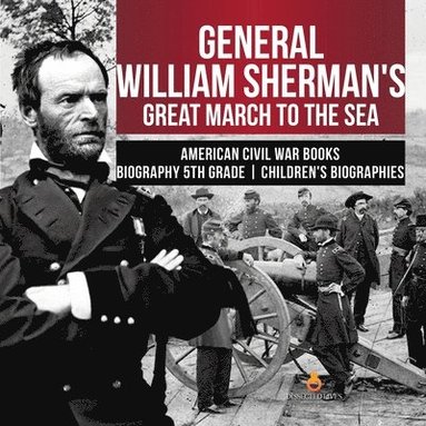 Dissected Lives - General William Sherman's Great March to the Sea American Civil War Books Biography 5th Grade Children's Biographies, Häftad