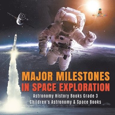bokomslag Major Milestones in Space Exploration Astronomy History Books Grade 3 Children's Astronomy & Space Books
