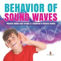 bokomslag Behavior of Sound Waves Physics Made Easy Grade 3 Children's Physics Books