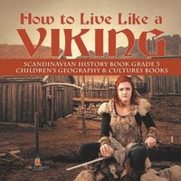 bokomslag How to Live Like a Viking Scandinavian History Book Grade 3 Children's Geography & Cultures Books