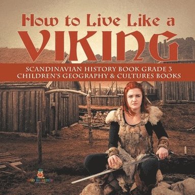 bokomslag How to Live Like a Viking Scandinavian History Book Grade 3 Children's Geography & Cultures Books