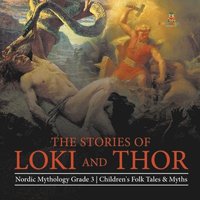 bokomslag The Stories of Loki and Thor Nordic Mythology Grade 3 Children's Folk Tales & Myths