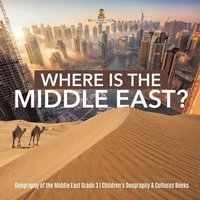 bokomslag Where Is the Middle East? Geography of the Middle East Grade 3 Children's Geography & Cultures Books