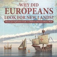 bokomslag Why Did Europeans Look for New Lands? Reasons for Exploration Grade 3 Children's American History Books