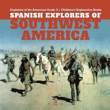 bokomslag Spanish Explorers of Southwest America Explorers of the Americas Grade 3 Children's Exploration Books