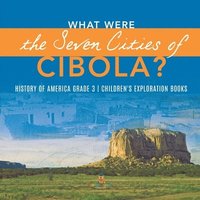 bokomslag What Were the Seven Cities of Cibola? History of America Grade 3 Children's Exploration Books