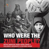 bokomslag Who Were the Zuni People? Native American Tribes Books Grade 3 Children's Geography & Cultures Books