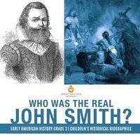 bokomslag Who Was the Real John Smith? Early American History Grade 3 Children's Historical Biographies