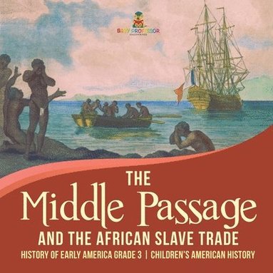 bokomslag Middle Passage and the African Slave Trade History of Early America Grade 3 Children's American History