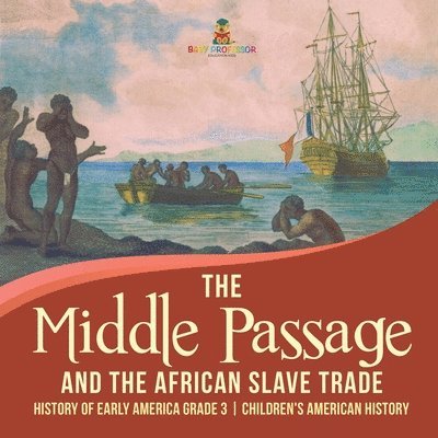 Middle Passage and the African Slave Trade History of Early America Grade 3 Children's American History 1