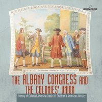 bokomslag Albany Congress and The Colonies' Union History of Colonial America Grade 3 Children's American History