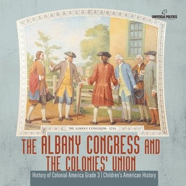 bokomslag Albany Congress and The Colonies' Union History of Colonial America Grade 3 Children's American History