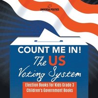 bokomslag Count Me In! The US Voting System Election Books for Kids Grade 3 Children's Government Books