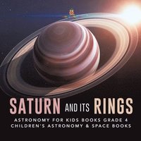 bokomslag Saturn and Its Rings Astronomy for Kids Books Grade 4 Children's Astronomy & Space Books