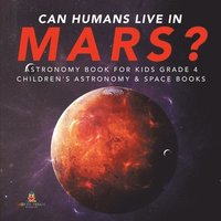 bokomslag Can Humans Live in Mars? Astronomy Book for Kids Grade 4 Children's Astronomy & Space Books