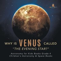 bokomslag Why is Venus Called "The Evening Star?" Astronomy for Kids Books Grade 4 Children's Astronomy & Space Books