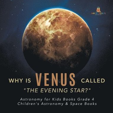bokomslag Why is Venus Called "The Evening Star?" Astronomy for Kids Books Grade 4 Children's Astronomy & Space Books