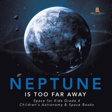 bokomslag Neptune Is Too Far Away Space for Kids Grade 4 Children's Astronomy & Space Books