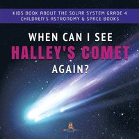 bokomslag When Can I See Halley's Comet Again? Kids Book About the Solar System Grade 4 Children's Astronomy & Space Books