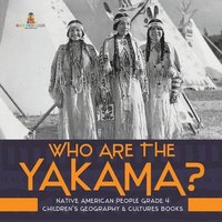 bokomslag Who Are the Yakama? Native American People Grade 4 Children's Geography & Cultures Books