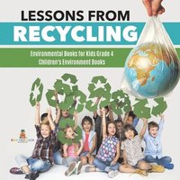 bokomslag Lessons from Recycling Environmental Books for Kids Grade 4 Children's Environment Books