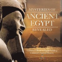 bokomslag Mysteries of Ancient Egypt Revealed Children's Book on Egypt Grade 4 Children's Ancient History