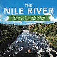 bokomslag Nile River Major Rivers of the World Series Grade 4 Children's Geography & Cultures Books