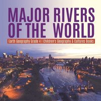 bokomslag Major Rivers of the World Earth Geography Grade 4 Children's Geography & Cultures Books