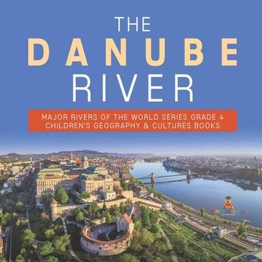 bokomslag Danube River Major Rivers of the World Series Grade 4 Children's Geography & Cultures Books