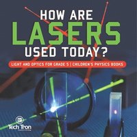 bokomslag How Are Lasers Used Today? Light and Optics for Grade 5 Children's Physics Books