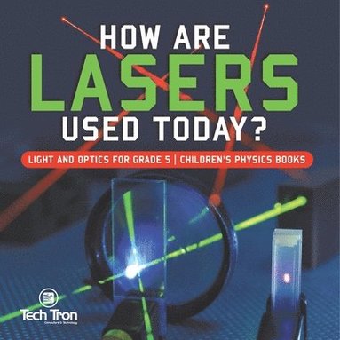 bokomslag How Are Lasers Used Today? Light and Optics for Grade 5 Children's Physics Books